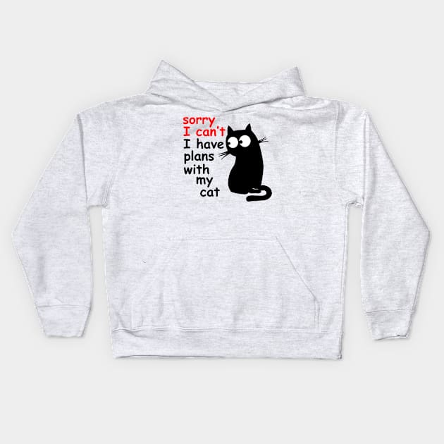 Sorry I Can't I Have Plans With My Cat, Sarcastic Cat Saying Kids Hoodie by AliZaidzjzx